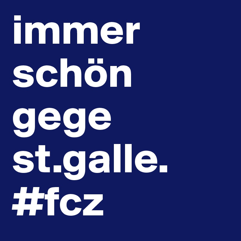 immer schön gege st.galle.
#fcz