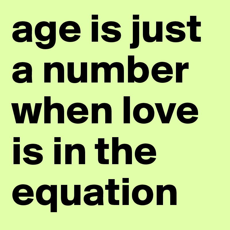 age is just a number when love is in the equation