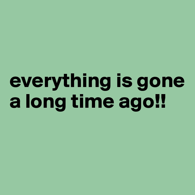 


everything is gone a long time ago!!


