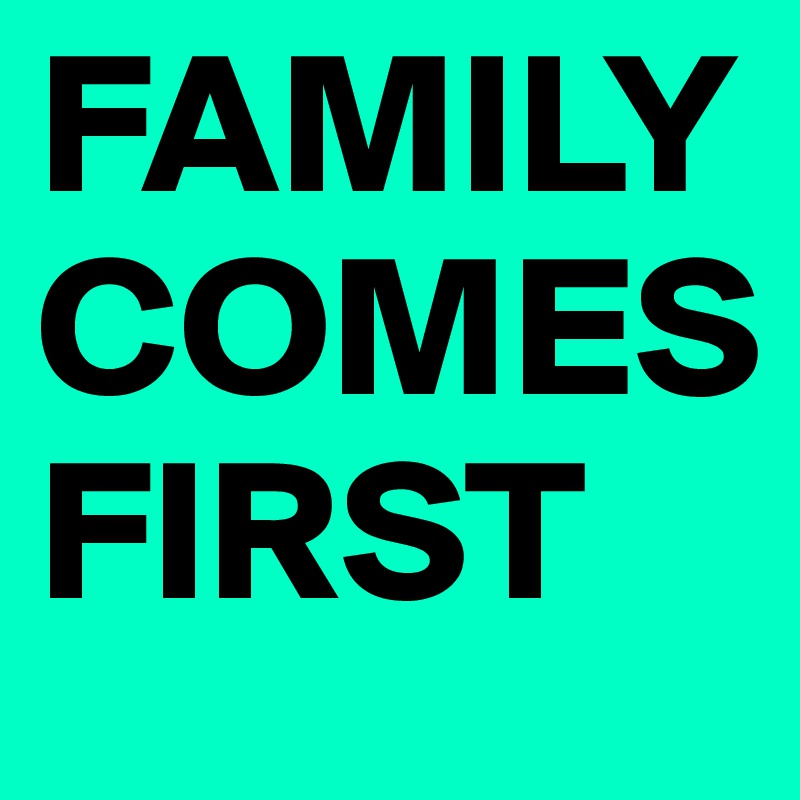 FAMILYCOMES             FIRST 