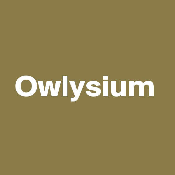 

 Owlysium

