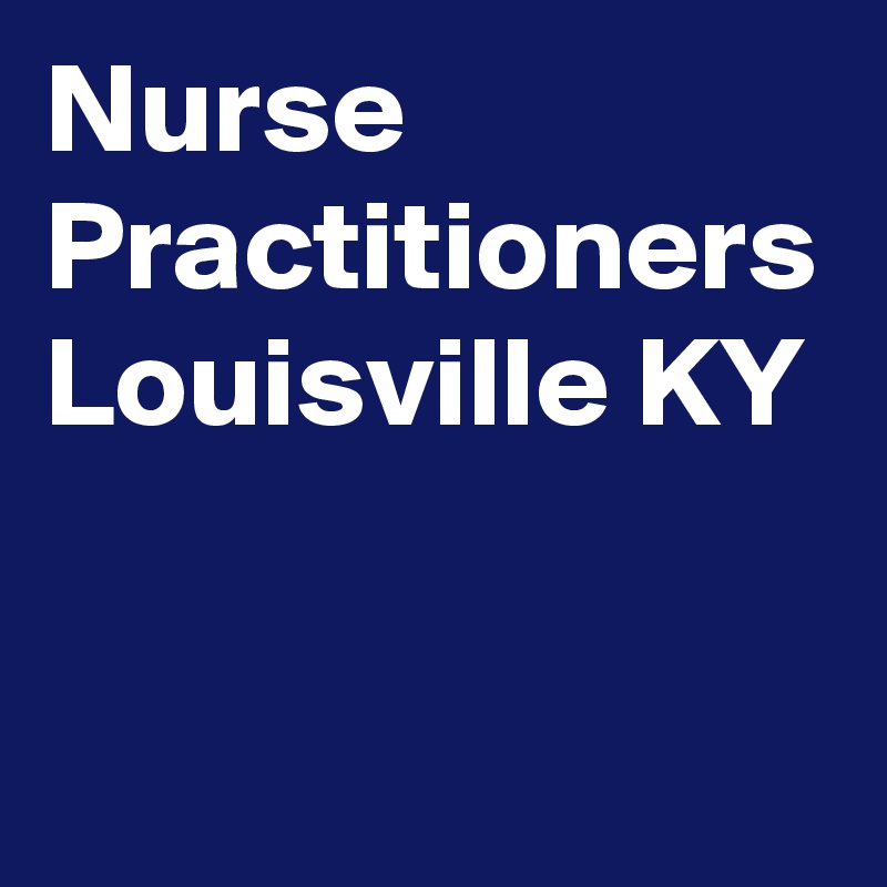 Nurse Practitioners Louisville KY