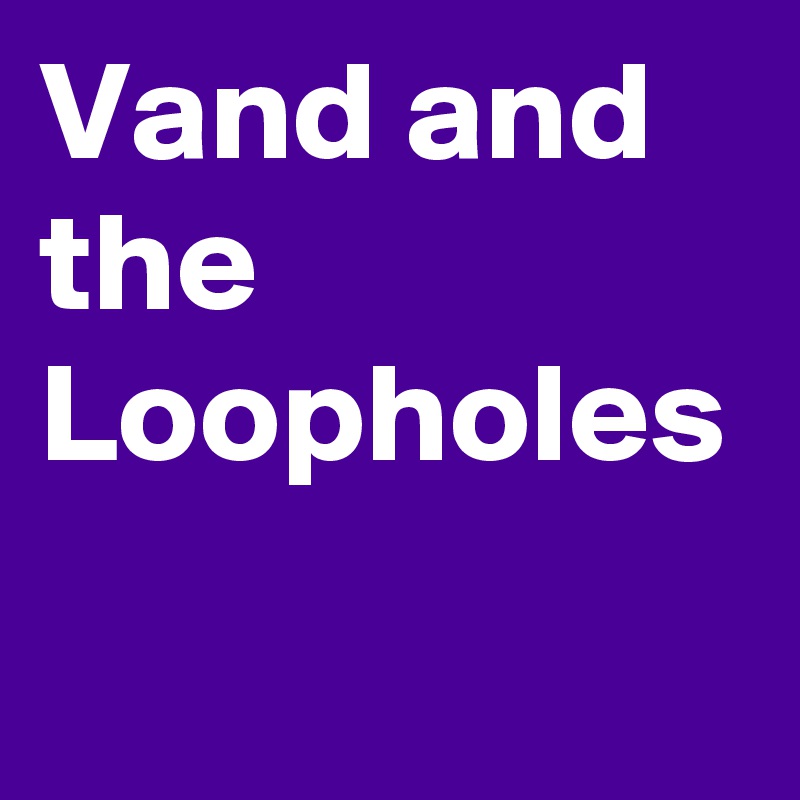 Vand and the Loopholes