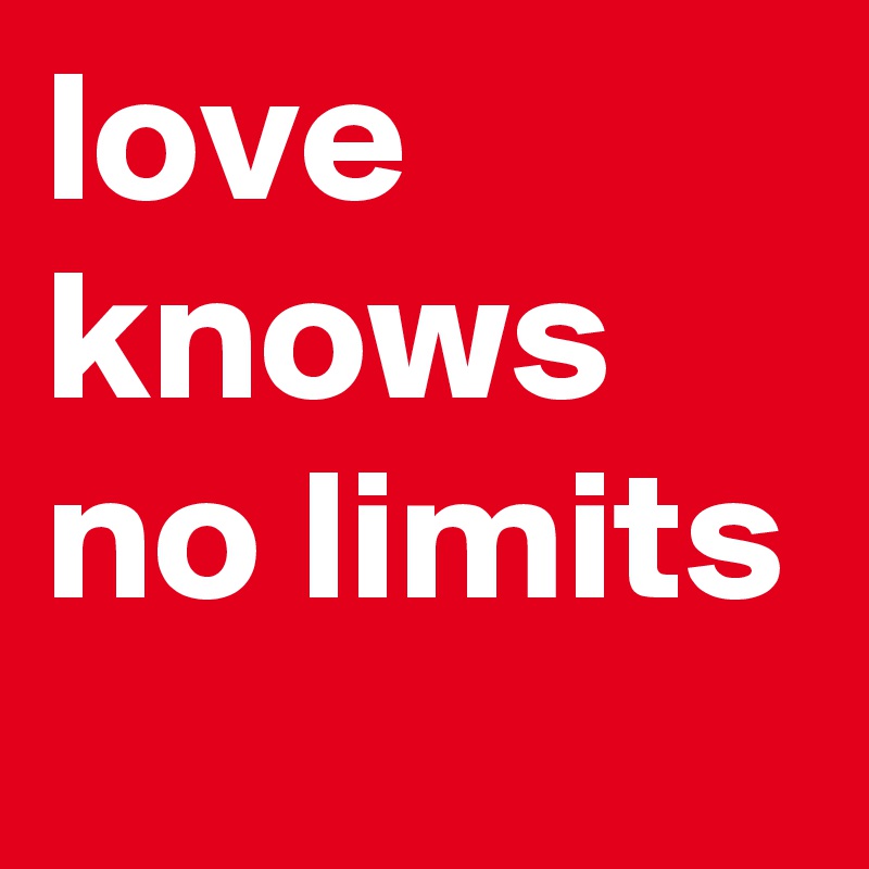 love knows no limits
