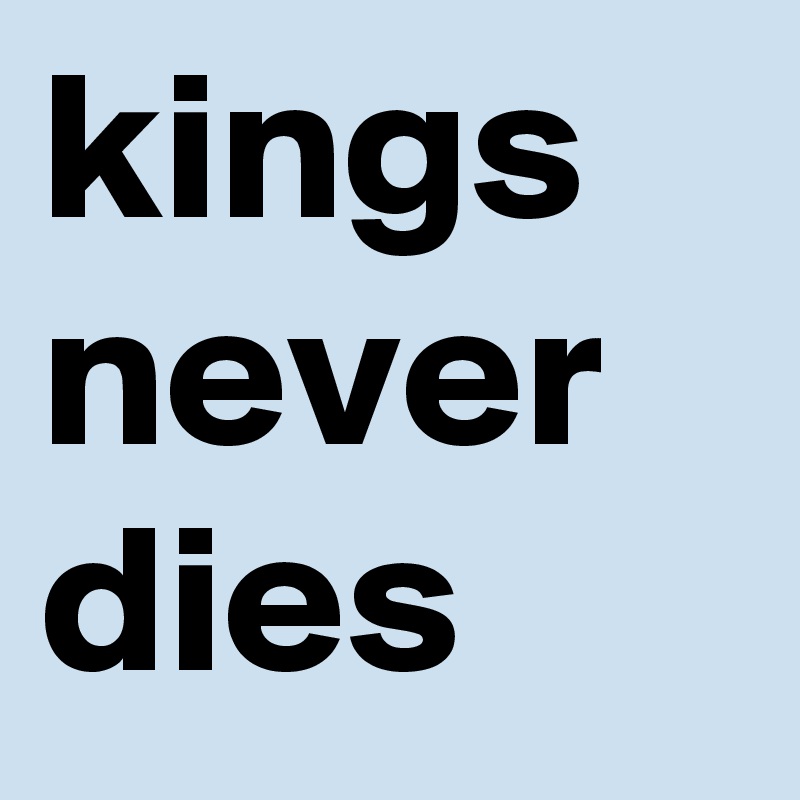 kings never dies