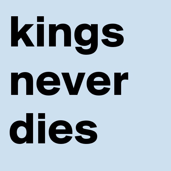 kings never dies