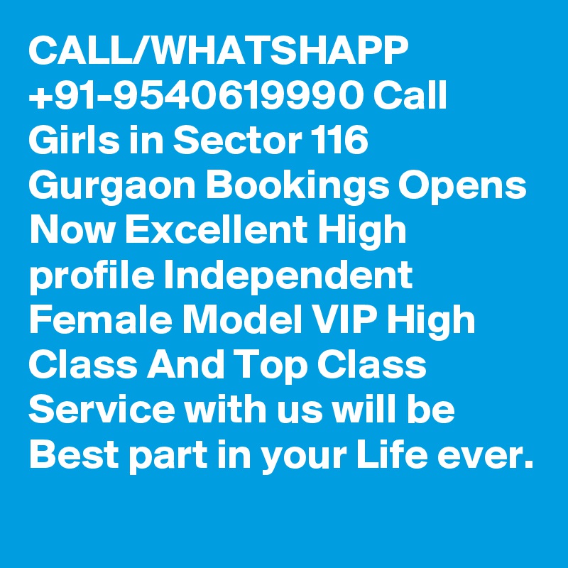 CALL/WHATSHAPP +91-9540619990 Call Girls in Sector 116 Gurgaon Bookings Opens Now Excellent High profile Independent Female Model VIP High Class And Top Class Service with us will be Best part in your Life ever.
