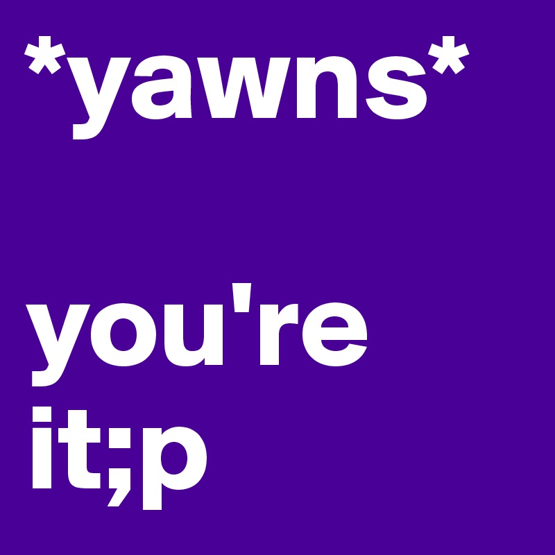 *yawns*

you're it;p