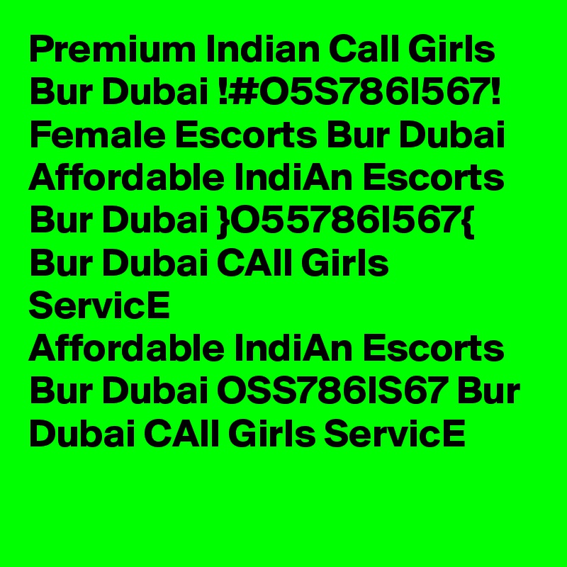 Premium Indian Call Girls Bur Dubai !#O5S786I567! Female Escorts Bur Dubai
Affordable IndiAn Escorts Bur Dubai }O55786I567{ Bur Dubai CAll Girls ServicE
Affordable IndiAn Escorts Bur Dubai OSS786IS67 Bur Dubai CAll Girls ServicE

