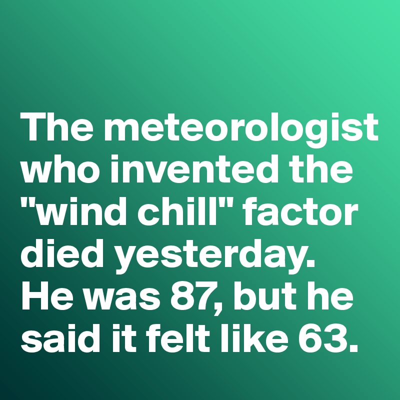 the-meteorologist-who-invented-the-wind-chill-factor-died-yesterday