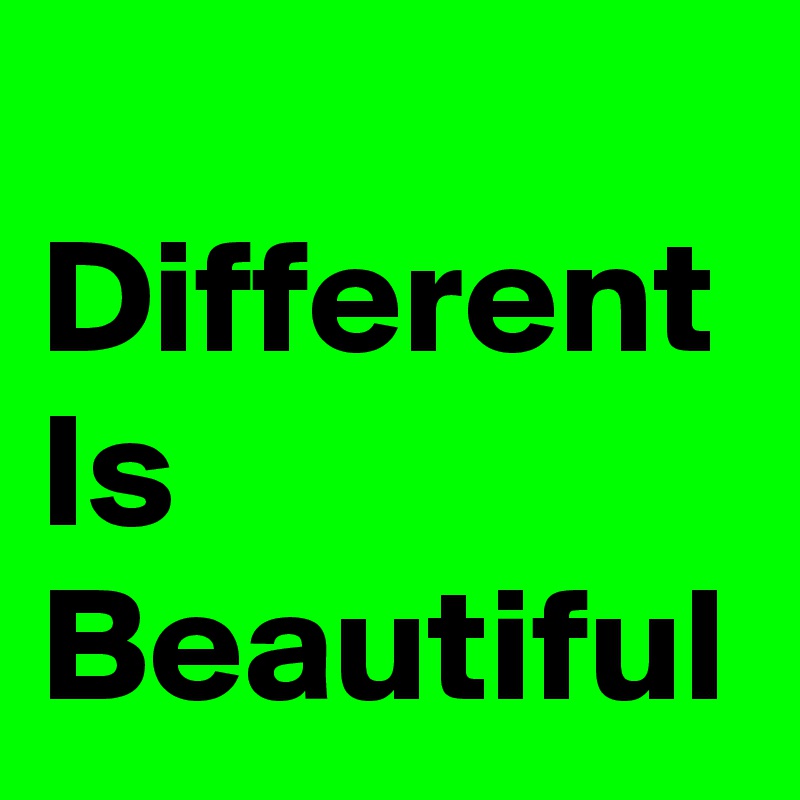 
Different Is Beautiful 