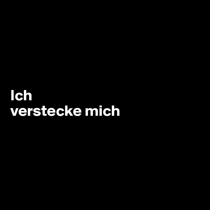 




Ich
verstecke mich




