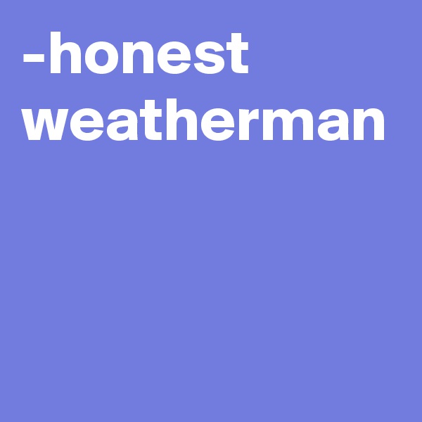 -honest weatherman