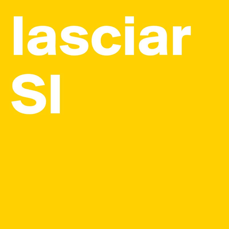 lasciarSI