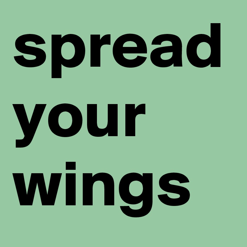 spread your wings