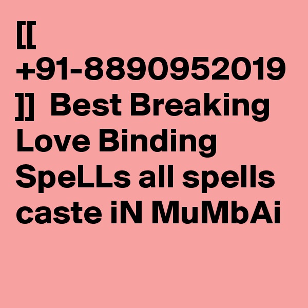 [[ +91-8890952019 ]]  Best Breaking Love Binding SpeLLs all spells caste iN MuMbAi