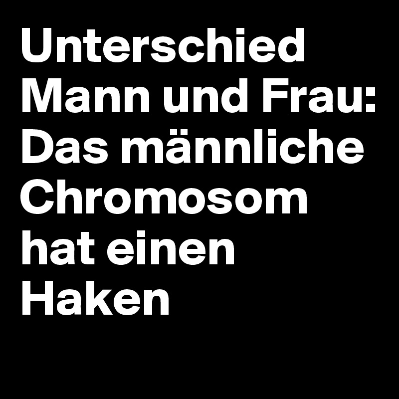 Unterschied Mann und Frau: Das männliche Chromosom hat einen Haken
