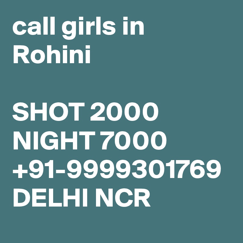 call girls in Rohini

SHOT 2000 NIGHT 7000 +91-9999301769 DELHI NCR