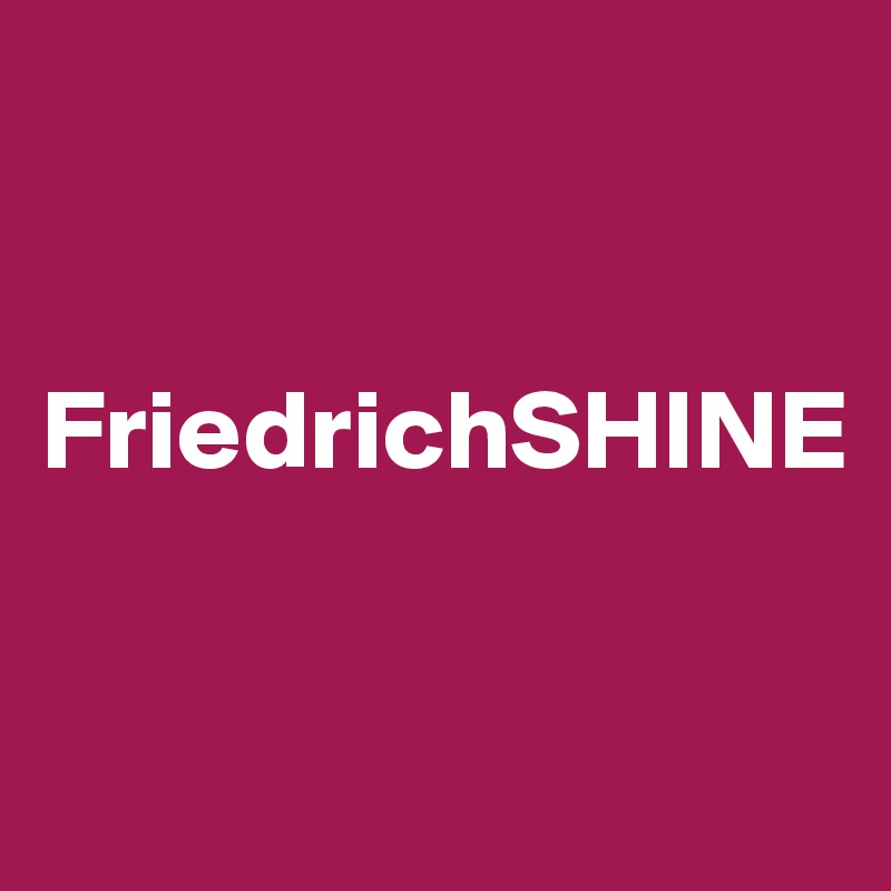 


FriedrichSHINE

