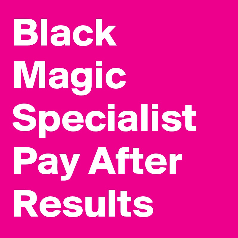 Black Magic Specialist Pay After Results