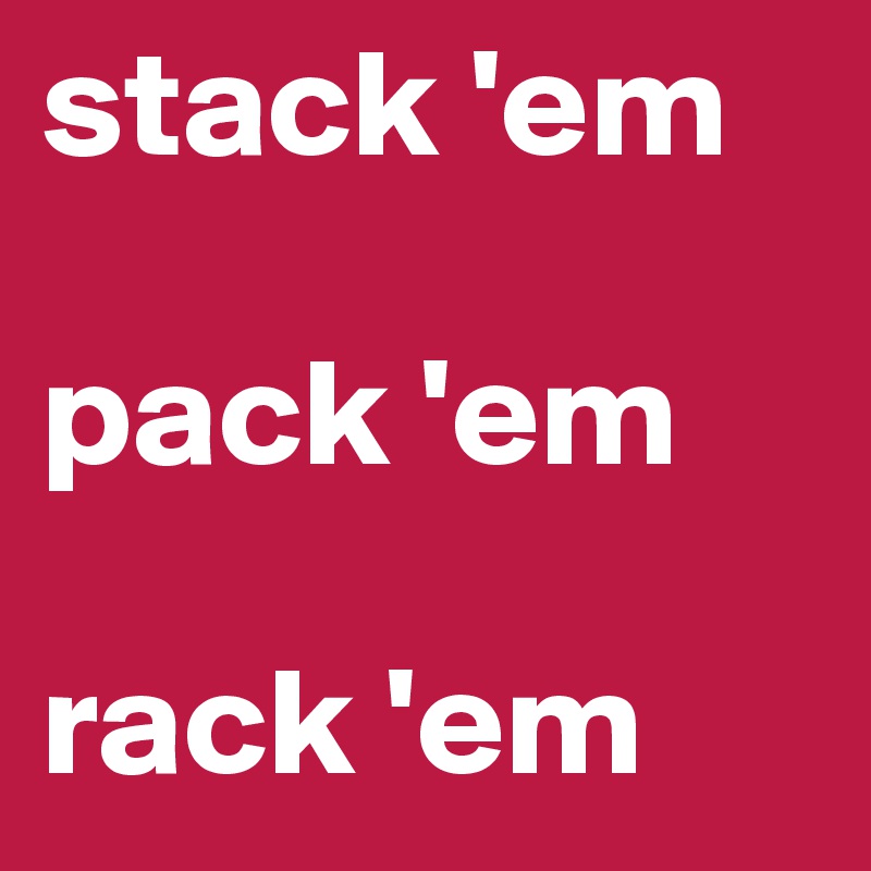 Rack em and stack em