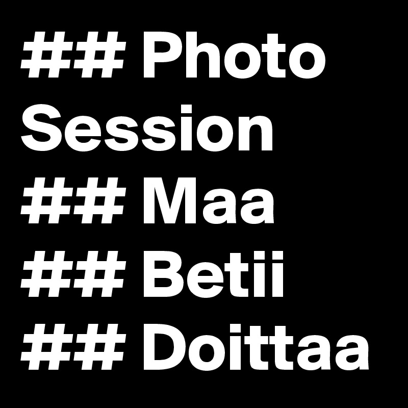 ## Photo Session ## Maa ## Betii ## Doittaa 