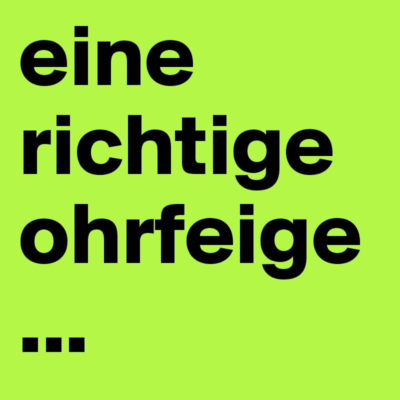 eine richtige ohrfeige...