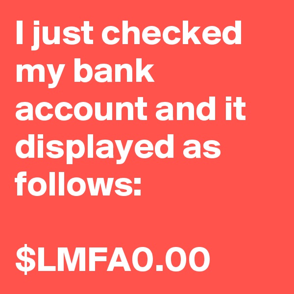 I just checked my bank account and it displayed as follows:

$LMFA0.00