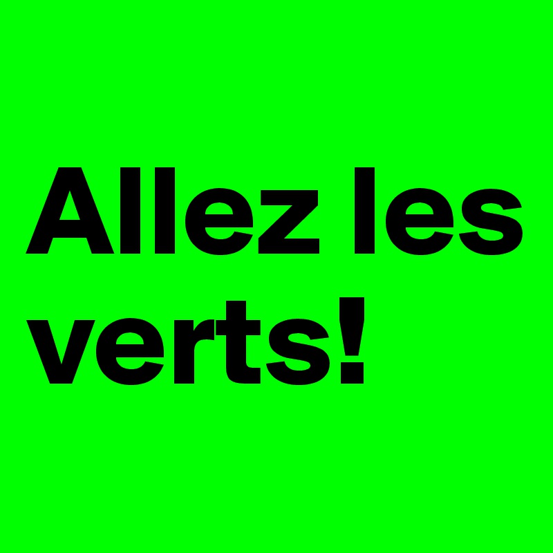 
Allez les verts!