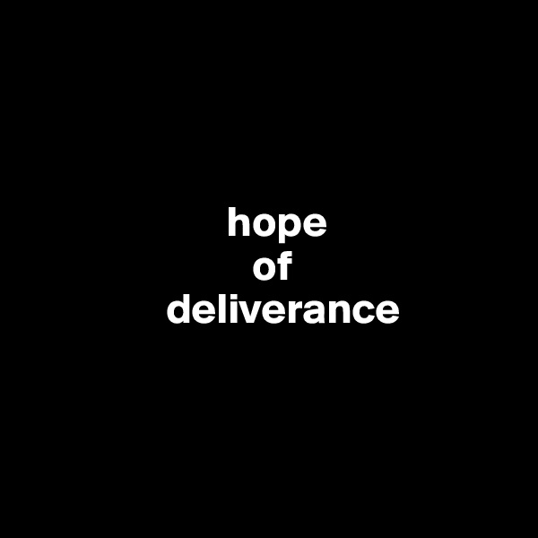 



                       hope
                          of
                deliverance



