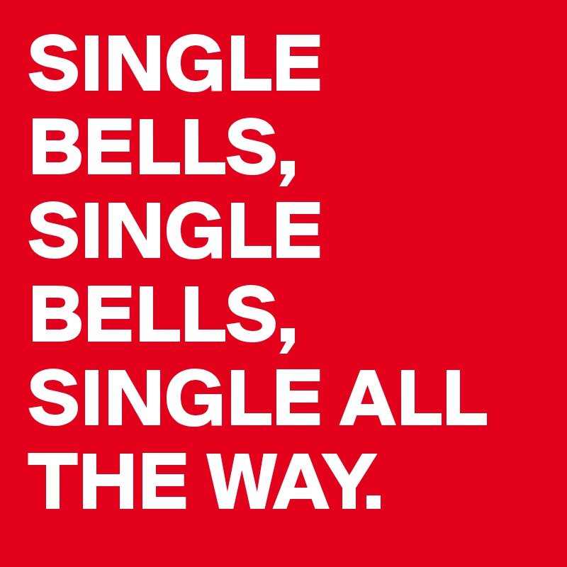 SINGLE BELLS, SINGLE BELLS, SINGLE ALL THE WAY. Post by Krimi63 on