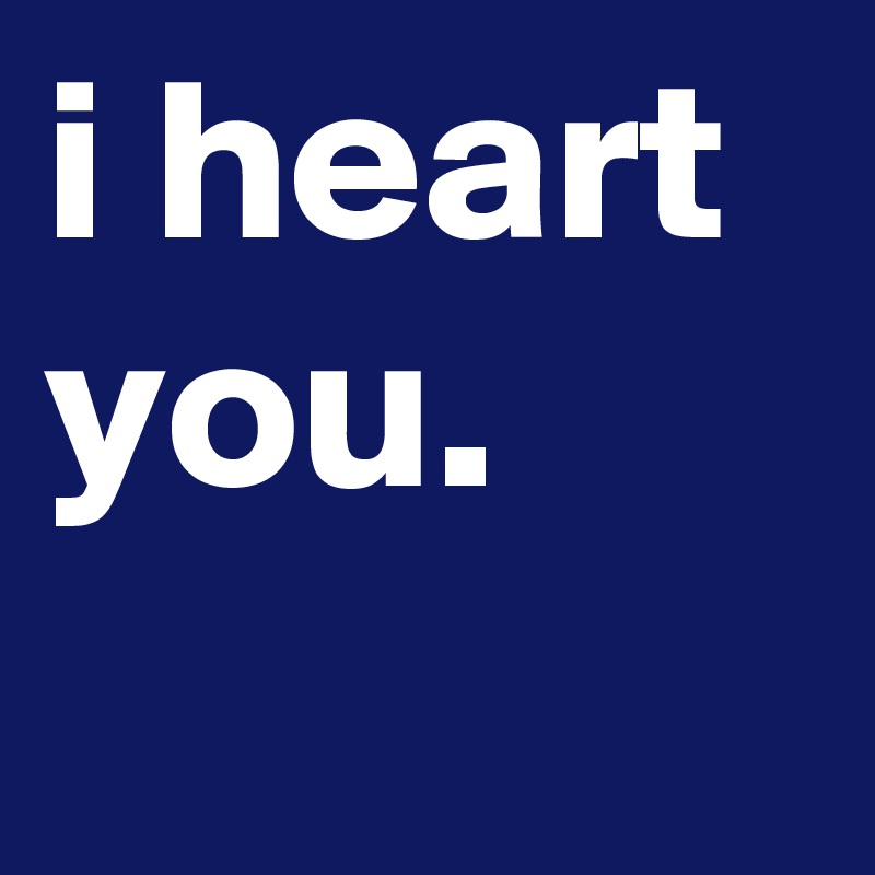 i heart you.