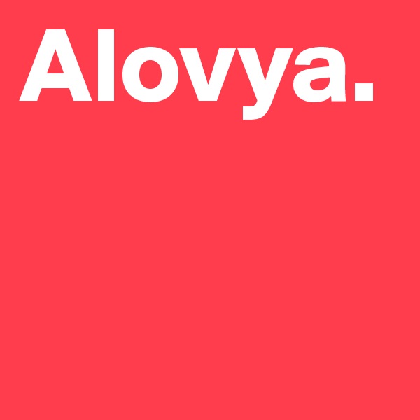 Alovya. 