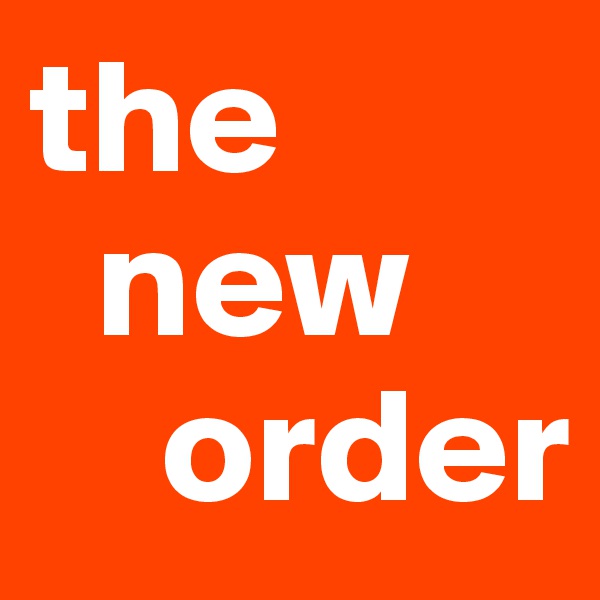 the   
  new   
    order