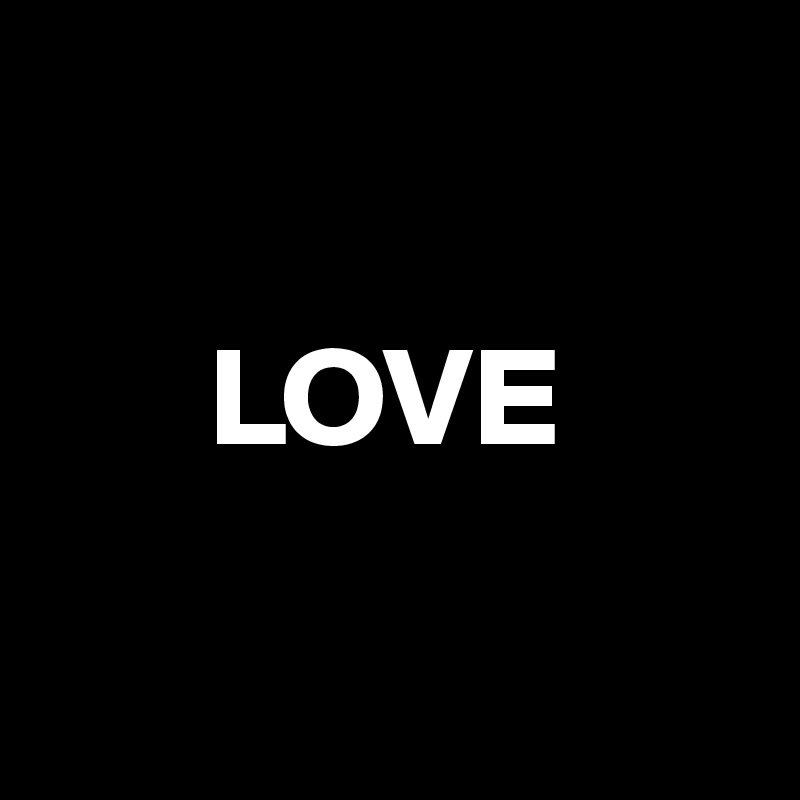 

      LOVE

