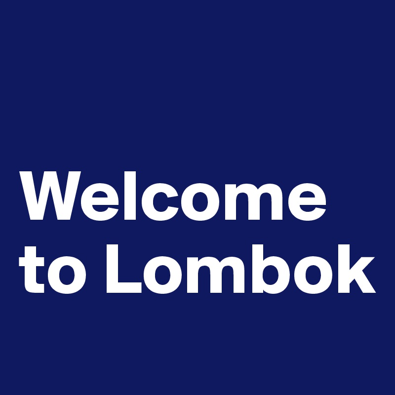 

Welcome to Lombok