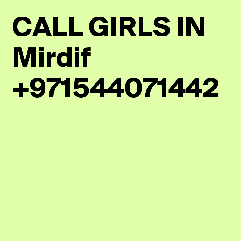 CALL GIRLS IN Mirdif +971544071442