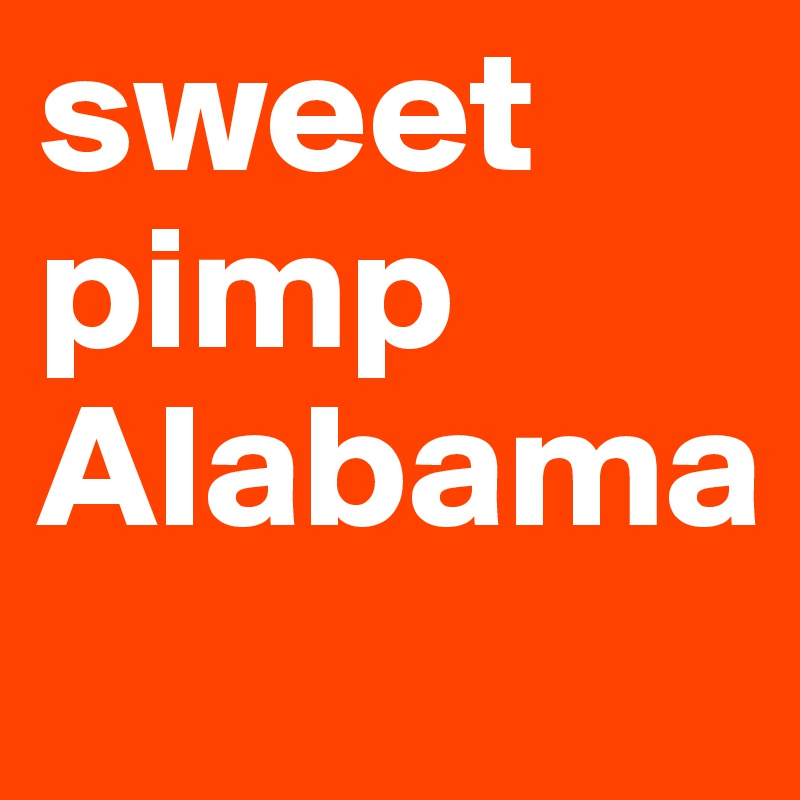 sweet pimp Alabama