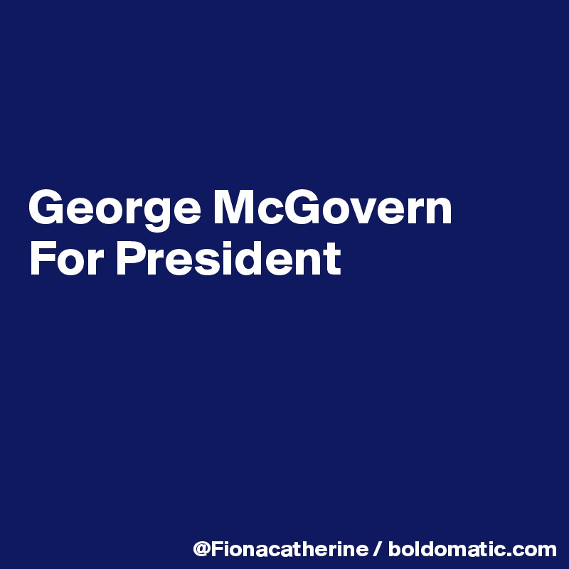 


George McGovern
For President




