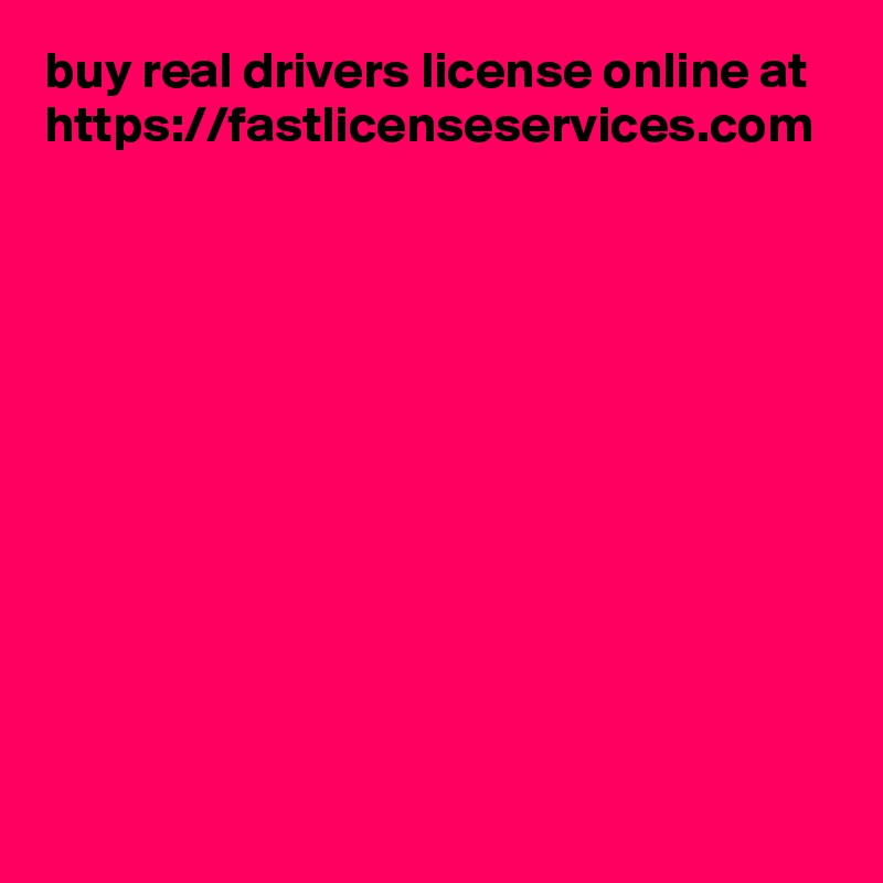 buy real drivers license online at https://fastlicenseservices.com 