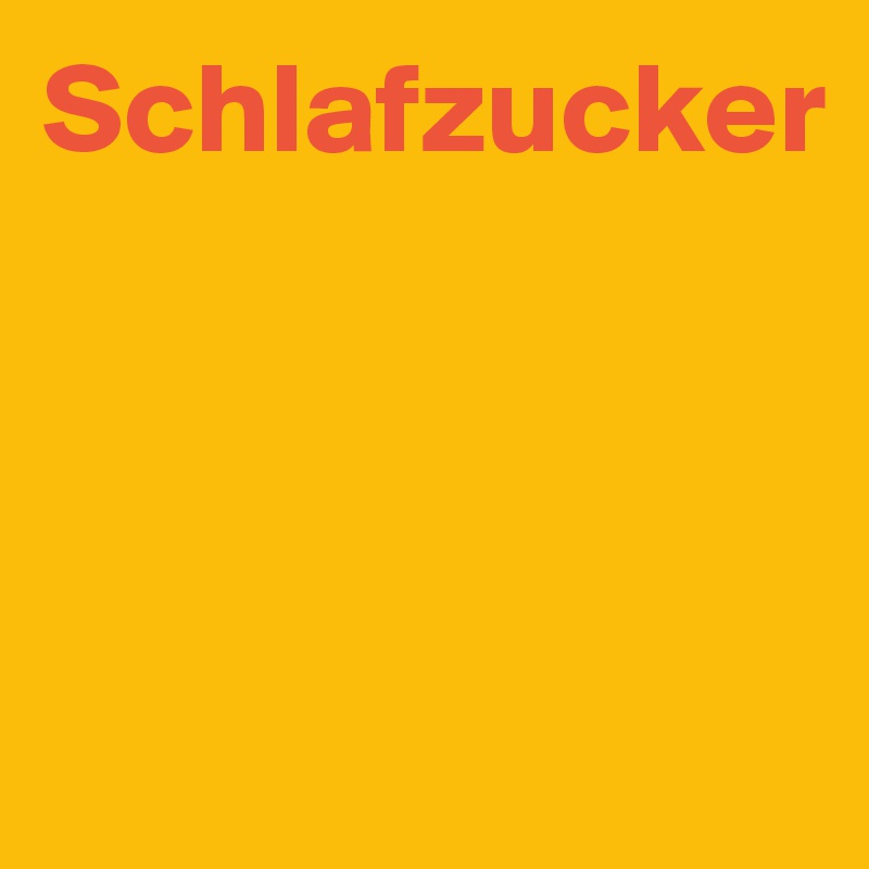 Schlafzucker



