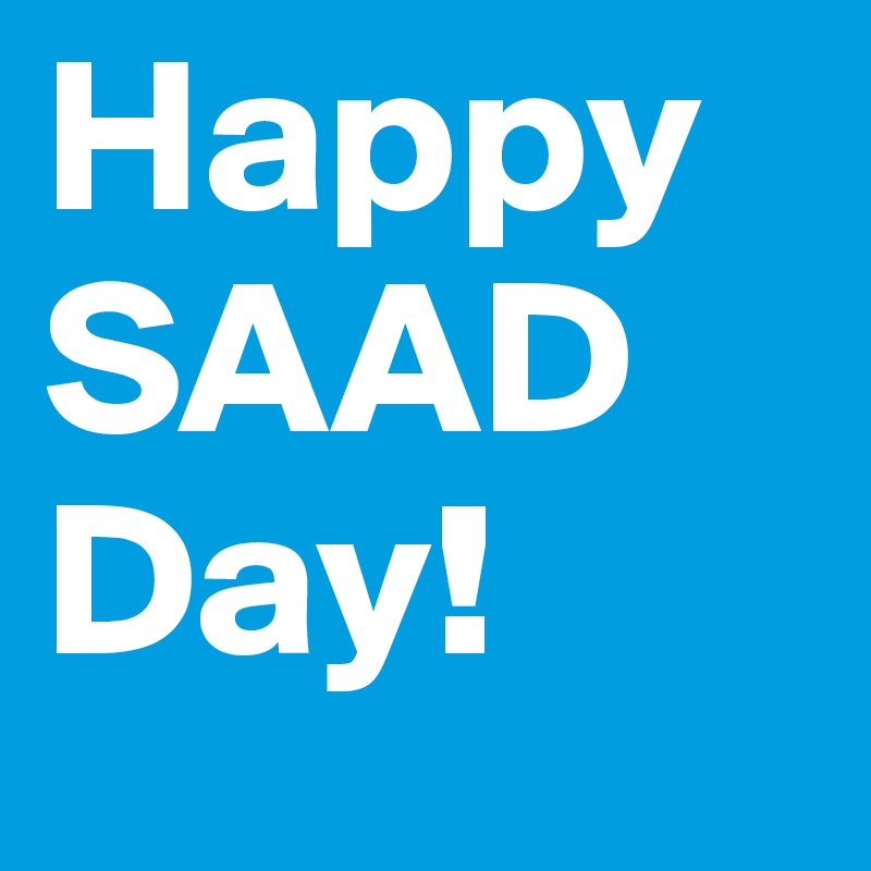 Happy SAAD Day!