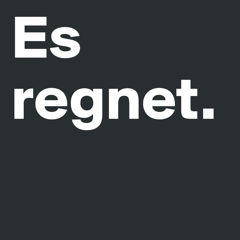 Es regnet.