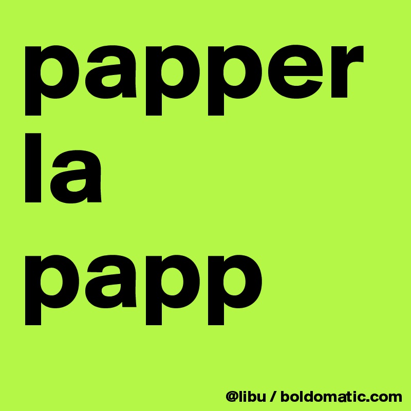 papper
la
papp