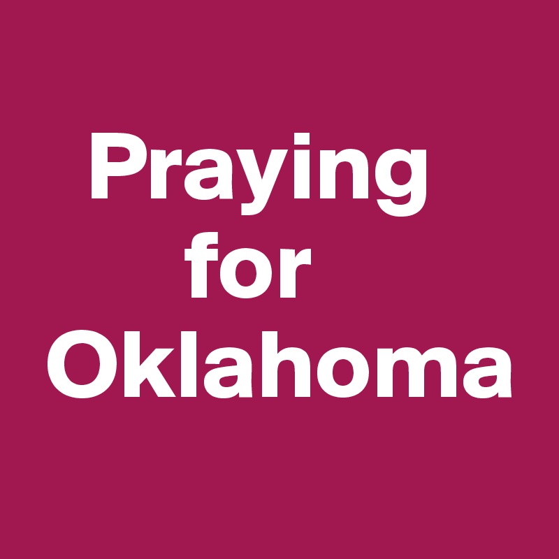   
   Praying
        for
 Oklahoma
