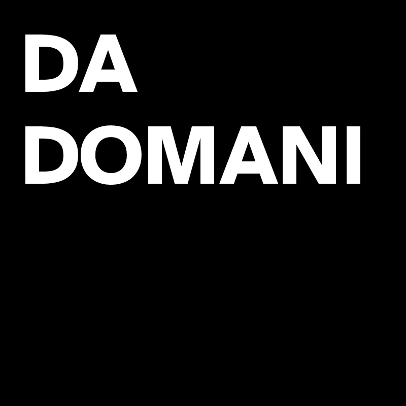 DA DOMANI