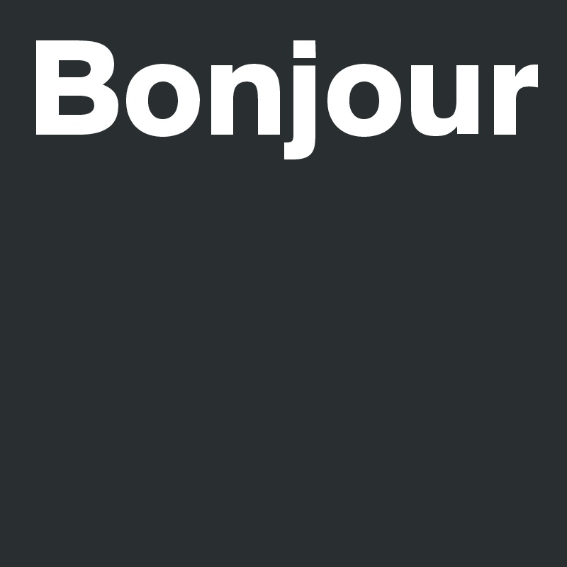 Bonjour 

