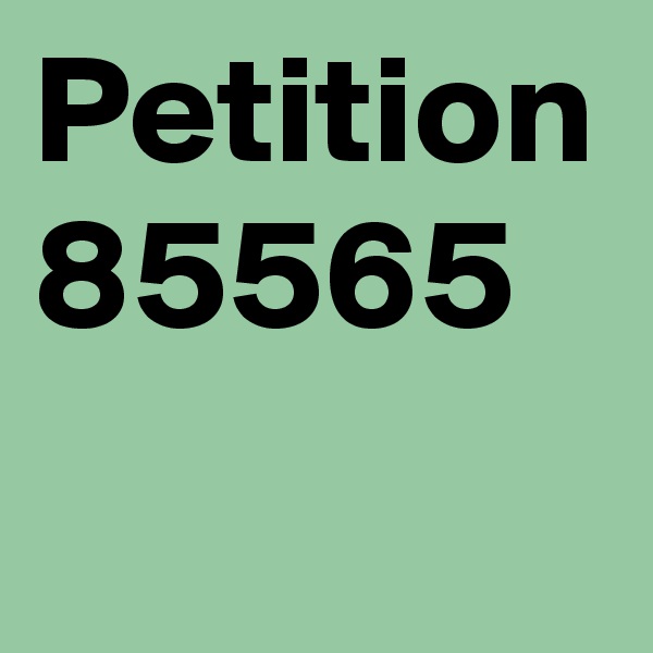 Petition 
85565