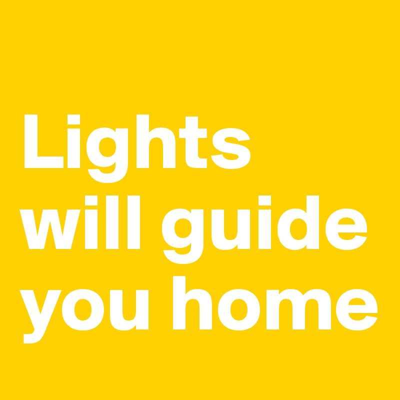 
Lights will guide you home
