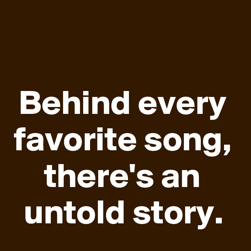 

Behind every favorite song, there's an untold story.